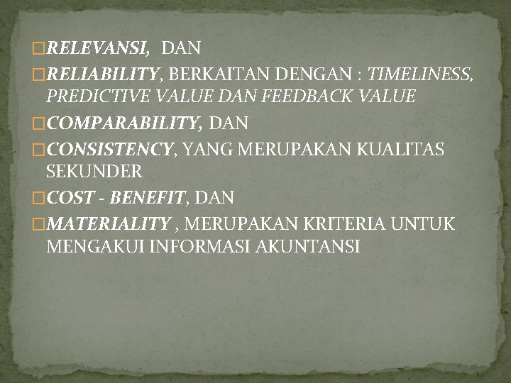 �RELEVANSI, DAN �RELIABILITY, BERKAITAN DENGAN : TIMELINESS, PREDICTIVE VALUE DAN FEEDBACK VALUE �COMPARABILITY, DAN �RELEVANSI, DAN �RELIABILITY, BERKAITAN DENGAN : TIMELINESS, PREDICTIVE VALUE DAN FEEDBACK VALUE �COMPARABILITY, DAN