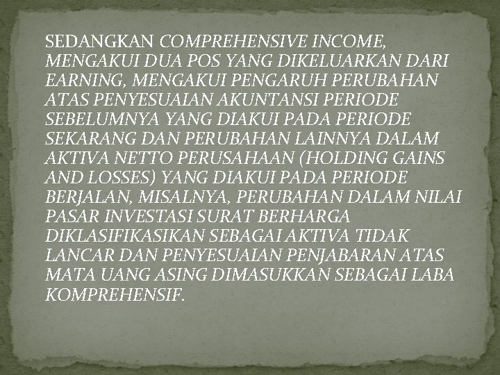 SEDANGKAN COMPREHENSIVE INCOME, MENGAKUI DUA POS YANG DIKELUARKAN DARI EARNING, MENGAKUI PENGARUH PERUBAHAN ATAS