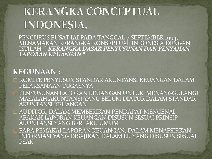 KERANGKA CONCEPTUAL INDONESIA. PENGURUS PUSAT IAI PADA TANGGAL 7 SEPTEMBER 1994, MENAMAKAN KERANGKA KONSEPTUAL