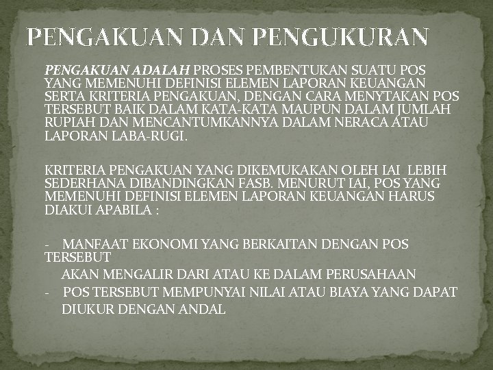 PENGAKUAN DAN PENGUKURAN PENGAKUAN ADALAH PROSES PEMBENTUKAN SUATU POS YANG MEMENUHI DEFINISI ELEMEN LAPORAN