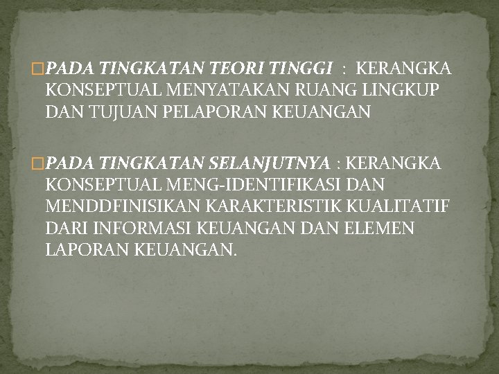 �PADA TINGKATAN TEORI TINGGI : KERANGKA KONSEPTUAL MENYATAKAN RUANG LINGKUP DAN TUJUAN PELAPORAN KEUANGAN