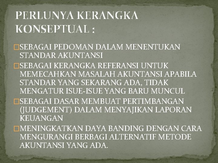 PERLUNYA KERANGKA KONSEPTUAL : �SEBAGAI PEDOMAN DALAM MENENTUKAN STANDAR AKUNTANSI �SEBAGAI KERANGKA REFERANSI UNTUK PERLUNYA KERANGKA KONSEPTUAL : �SEBAGAI PEDOMAN DALAM MENENTUKAN STANDAR AKUNTANSI �SEBAGAI KERANGKA REFERANSI UNTUK