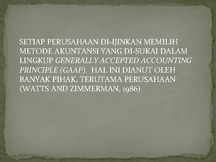 SETIAP PERUSAHAAN DI-IJINKAN MEMILIH METODE AKUNTANSI YANG DI-SUKAI DALAM LINGKUP GENERALLY ACCEPTED ACCOUNTING PRINCIPLE