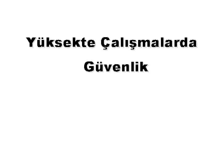 Yüksekte Çalışmalarda Güvenlik 