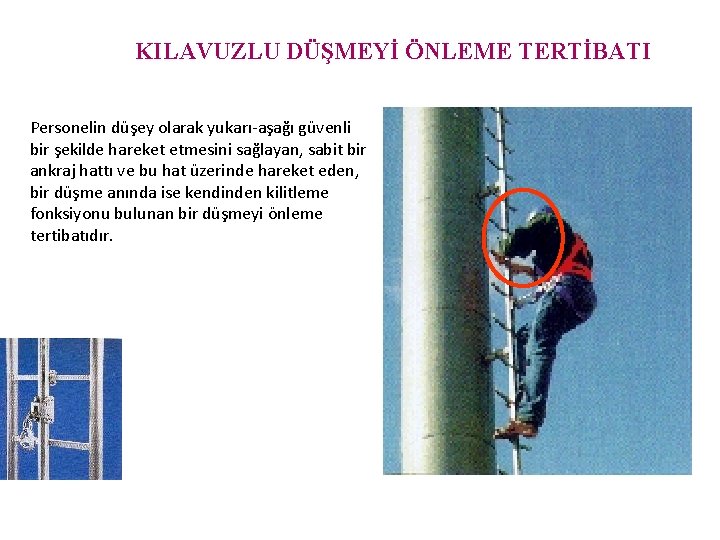 KILAVUZLU DÜŞMEYİ ÖNLEME TERTİBATI Personelin düşey olarak yukarı-aşağı güvenli bir şekilde hareket etmesini sağlayan,