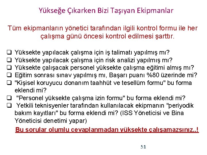 Yükseğe Çıkarken Bizi Taşıyan Ekipmanlar Tüm ekipmanların yönetici tarafından ilgili kontrol formu ile her