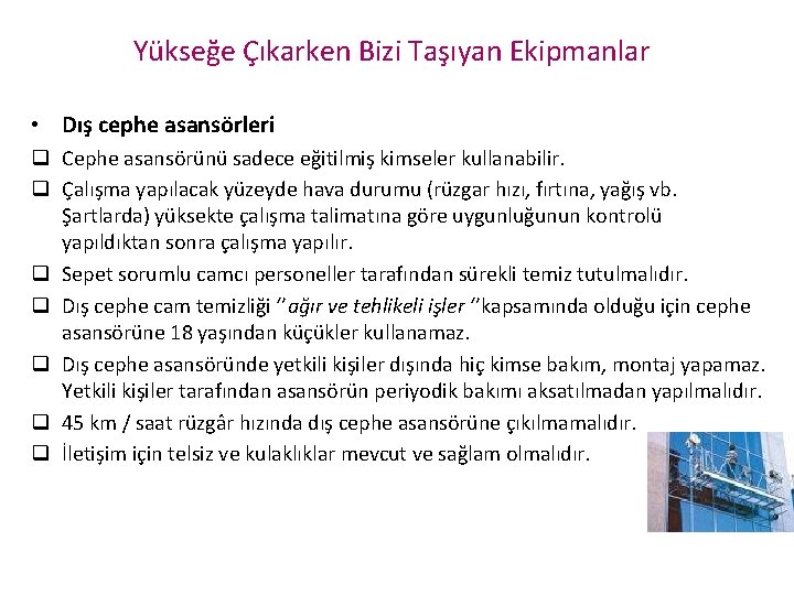 Yükseğe Çıkarken Bizi Taşıyan Ekipmanlar • Dış cephe asansörleri q Cephe asansörünü sadece eğitilmiş