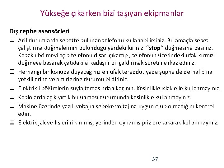 Yükseğe çıkarken bizi taşıyan ekipmanlar Dış cephe asansörleri q Acil durumlarda sepette bulunan telefonu