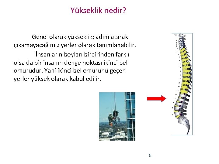 Yükseklik nedir? Genel olarak yükseklik; adım atarak çıkamayacağımız yerler olarak tanımlanabilir. İnsanların boyları birbirinden