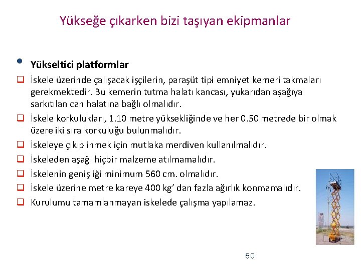 Yükseğe çıkarken bizi taşıyan ekipmanlar • Yükseltici platformlar q İskele üzerinde çalışacak işçilerin, paraşüt