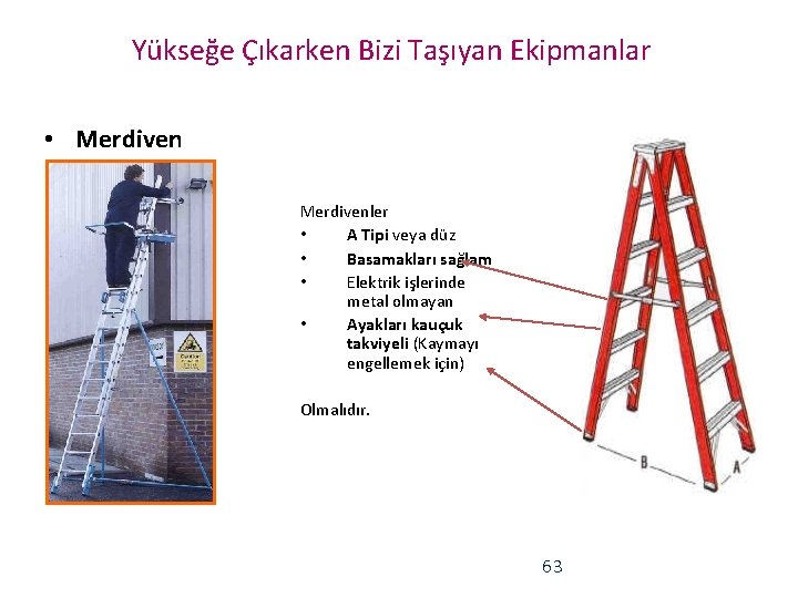 Yükseğe Çıkarken Bizi Taşıyan Ekipmanlar • Merdivenler • A Tipi veya düz • Basamakları