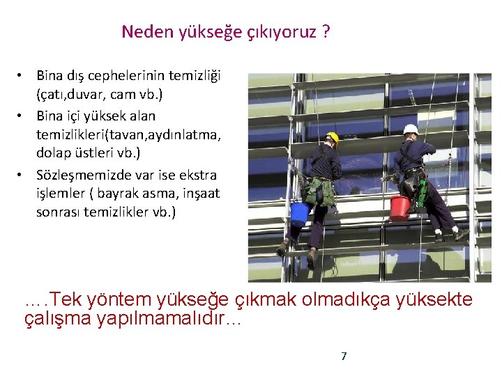 Neden yükseğe çıkıyoruz ? • Bina dış cephelerinin temizliği (çatı, duvar, cam vb. )