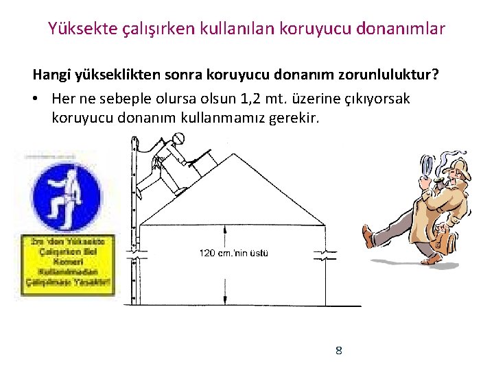 Yüksekte çalışırken kullanılan koruyucu donanımlar Hangi yükseklikten sonra koruyucu donanım zorunluluktur? • Her ne
