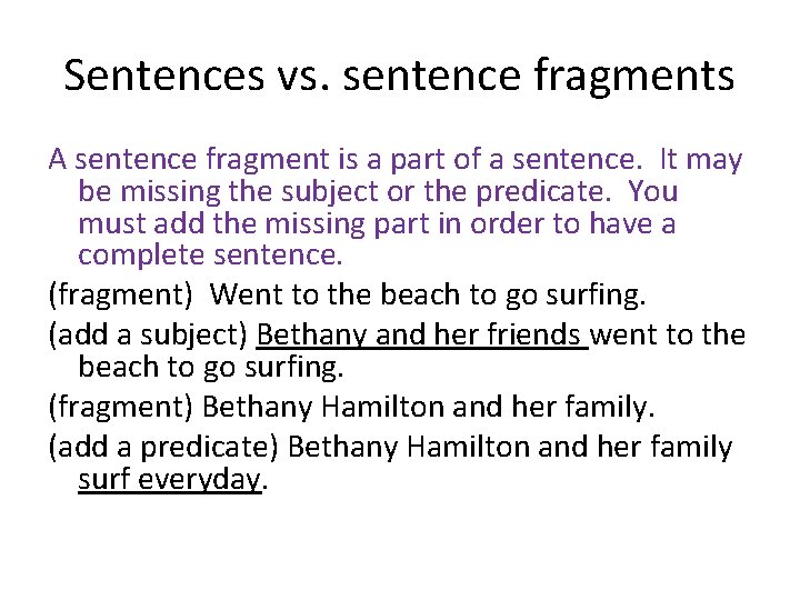 Sentences vs. sentence fragments A sentence fragment is a part of a sentence. It