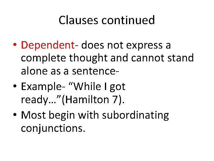 Clauses continued • Dependent- does not express a complete thought and cannot stand alone