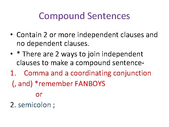 Compound Sentences • Contain 2 or more independent clauses and no dependent clauses. •