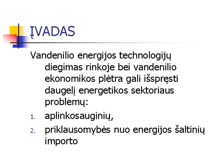 ĮVADAS Vandenilio energijos technologijų diegimas rinkoje bei vandenilio ekonomikos plėtra gali išspręsti daugelį energetikos