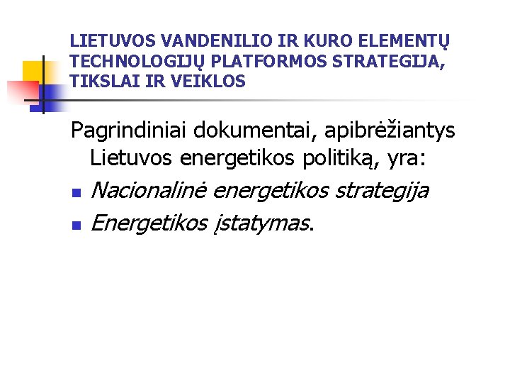 LIETUVOS VANDENILIO IR KURO ELEMENTŲ TECHNOLOGIJŲ PLATFORMOS STRATEGIJA, TIKSLAI IR VEIKLOS Pagrindiniai dokumentai, apibrėžiantys