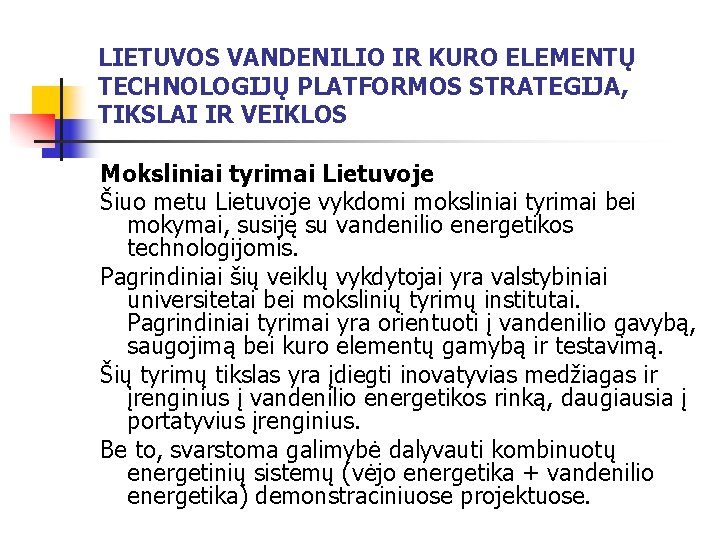 LIETUVOS VANDENILIO IR KURO ELEMENTŲ TECHNOLOGIJŲ PLATFORMOS STRATEGIJA, TIKSLAI IR VEIKLOS Moksliniai tyrimai Lietuvoje