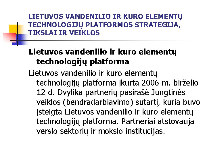 LIETUVOS VANDENILIO IR KURO ELEMENTŲ TECHNOLOGIJŲ PLATFORMOS STRATEGIJA, TIKSLAI IR VEIKLOS Lietuvos vandenilio ir