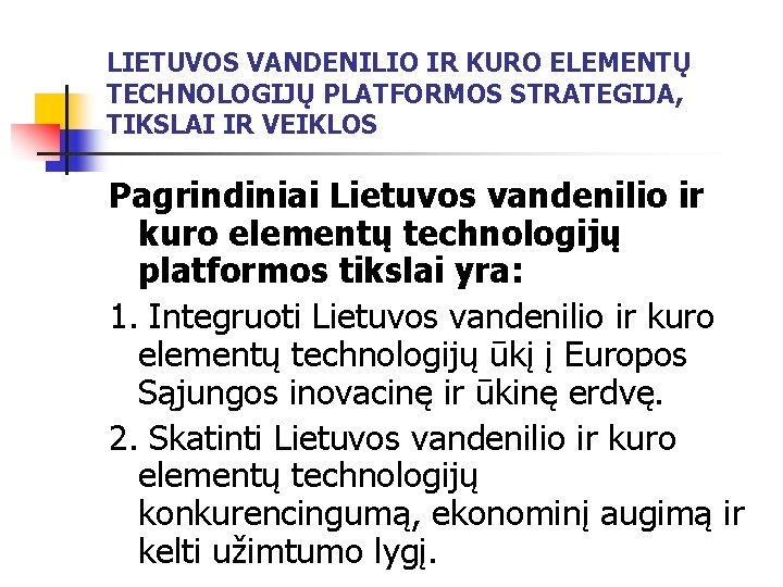 LIETUVOS VANDENILIO IR KURO ELEMENTŲ TECHNOLOGIJŲ PLATFORMOS STRATEGIJA, TIKSLAI IR VEIKLOS Pagrindiniai Lietuvos vandenilio