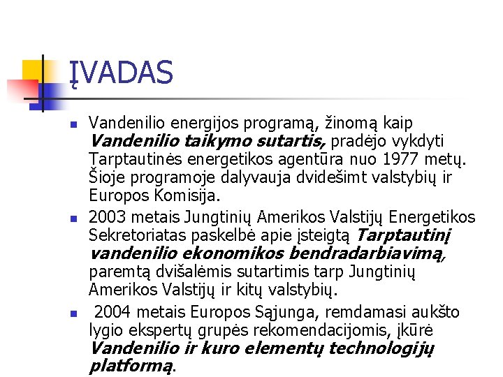 ĮVADAS n n Vandenilio energijos programą, žinomą kaip Vandenilio taikymo sutartis, pradėjo vykdyti Tarptautinės