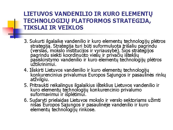 LIETUVOS VANDENILIO IR KURO ELEMENTŲ TECHNOLOGIJŲ PLATFORMOS STRATEGIJA, TIKSLAI IR VEIKLOS 3. Sukurti ilgalaikę