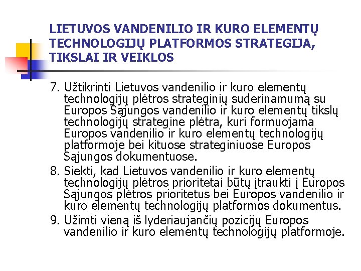 LIETUVOS VANDENILIO IR KURO ELEMENTŲ TECHNOLOGIJŲ PLATFORMOS STRATEGIJA, TIKSLAI IR VEIKLOS 7. Užtikrinti Lietuvos