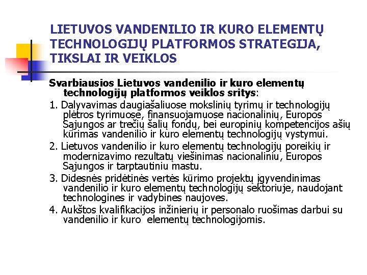 LIETUVOS VANDENILIO IR KURO ELEMENTŲ TECHNOLOGIJŲ PLATFORMOS STRATEGIJA, TIKSLAI IR VEIKLOS Svarbiausios Lietuvos vandenilio