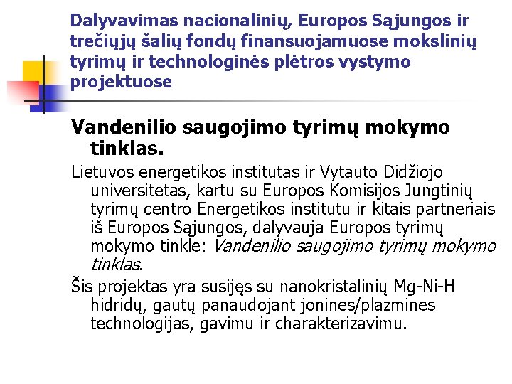 Dalyvavimas nacionalinių, Europos Sąjungos ir trečiųjų šalių fondų finansuojamuose mokslinių tyrimų ir technologinės plėtros