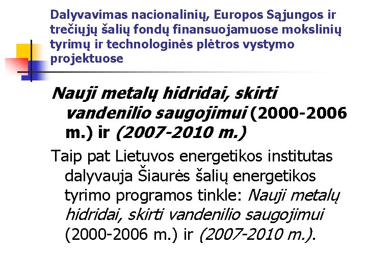 Dalyvavimas nacionalinių, Europos Sąjungos ir trečiųjų šalių fondų finansuojamuose mokslinių tyrimų ir technologinės plėtros