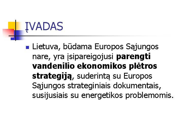 ĮVADAS n Lietuva, būdama Europos Sąjungos nare, yra įsipareigojusi parengti vandenilio ekonomikos plėtros strategiją,