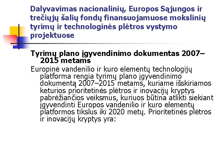 Dalyvavimas nacionalinių, Europos Sąjungos ir trečiųjų šalių fondų finansuojamuose mokslinių tyrimų ir technologinės plėtros