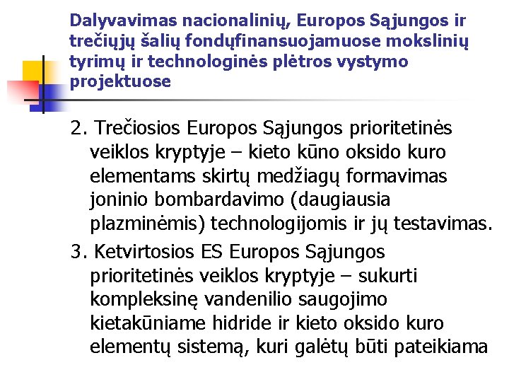 Dalyvavimas nacionalinių, Europos Sąjungos ir trečiųjų šalių fondųfinansuojamuose mokslinių tyrimų ir technologinės plėtros vystymo