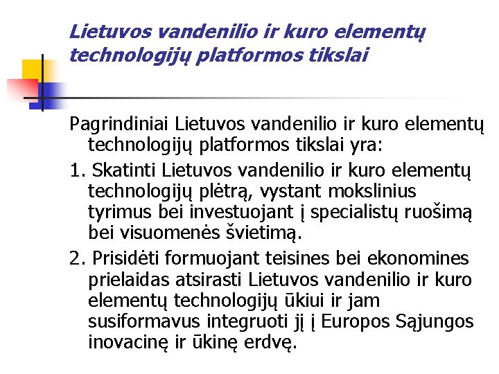 Lietuvos vandenilio ir kuro elementų technologijų platformos tikslai Pagrindiniai Lietuvos vandenilio ir kuro elementų