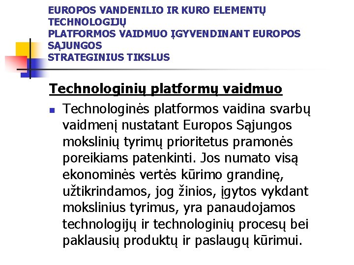 EUROPOS VANDENILIO IR KURO ELEMENTŲ TECHNOLOGIJŲ PLATFORMOS VAIDMUO ĮGYVENDINANT EUROPOS SĄJUNGOS STRATEGINIUS TIKSLUS Technologinių