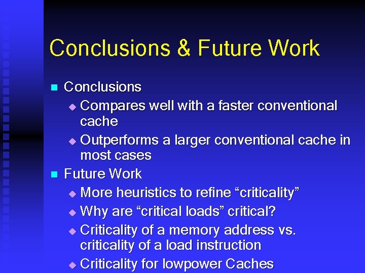 Conclusions & Future Work n n Conclusions u Compares well with a faster conventional