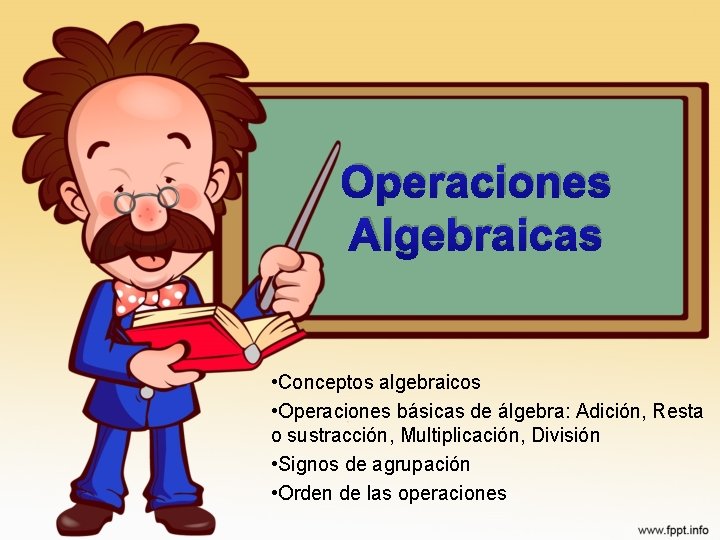 Operaciones Algebraicas • Conceptos algebraicos • Operaciones básicas de álgebra: Adición, Resta o sustracción,