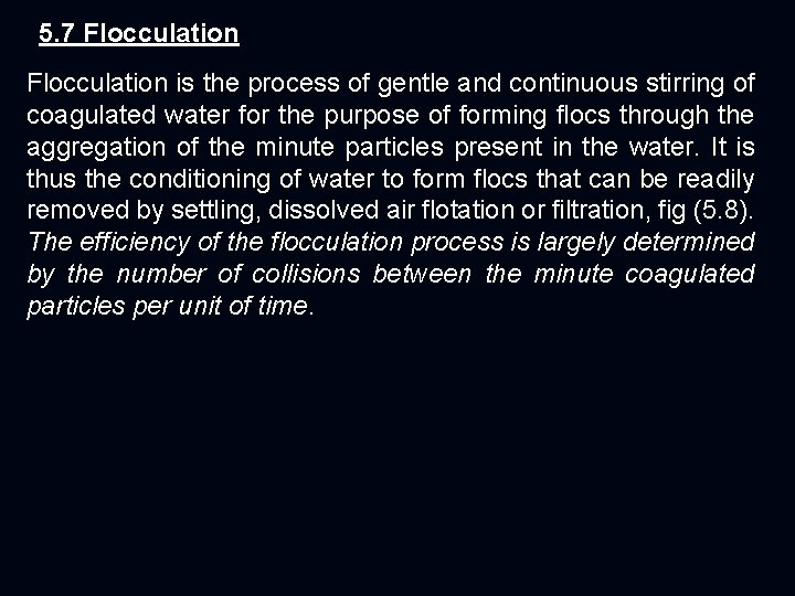 5. 7 Flocculation is the process of gentle and continuous stirring of coagulated water