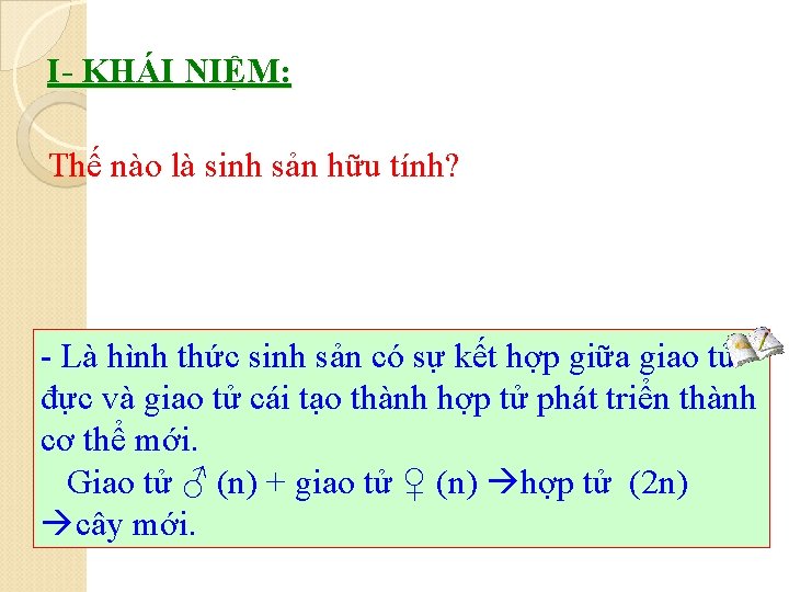 I- KHÁI NIỆM: Thế nào là sinh sản hữu tính? - Là hình thức