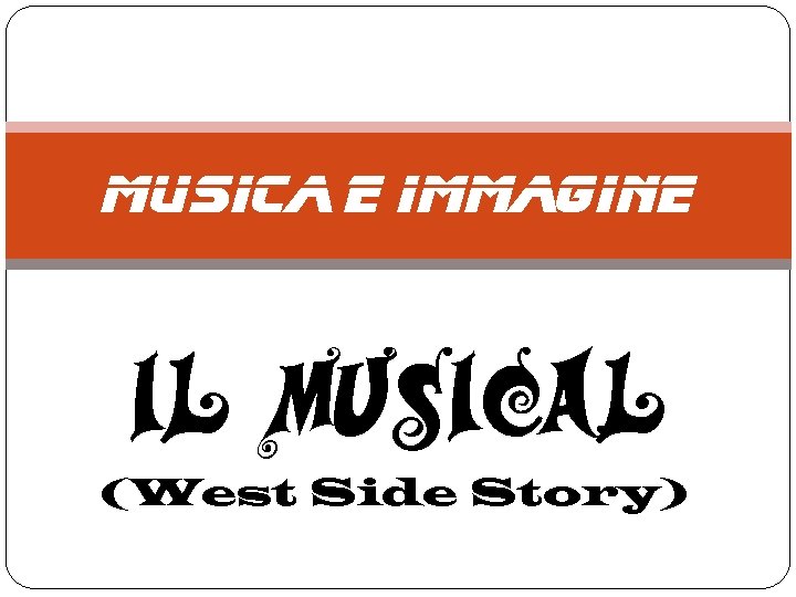Musica e Immagine Il musical (West Side Story) 