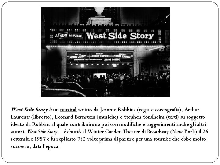 West Side Story è un musical scritto da Jerome Robbins (regia e coreografia), Arthur