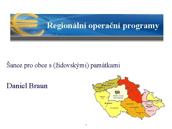 Regionální operační programy Šance pro obce s (židovskými) památkami Daniel Braun 1 