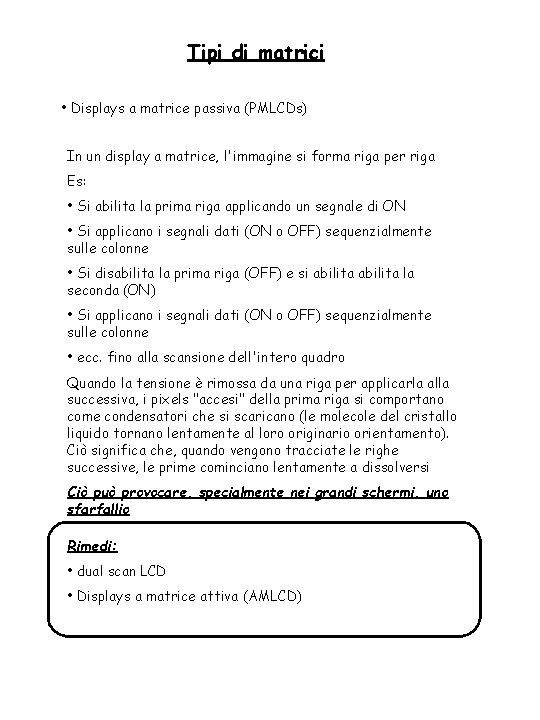 Tipi di matrici • Displays a matrice passiva (PMLCDs) In un display a matrice, Tipi di matrici • Displays a matrice passiva (PMLCDs) In un display a matrice,