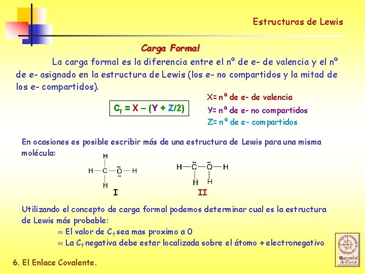 Estructuras de Lewis Carga Formal La carga formal es la diferencia entre el nº
