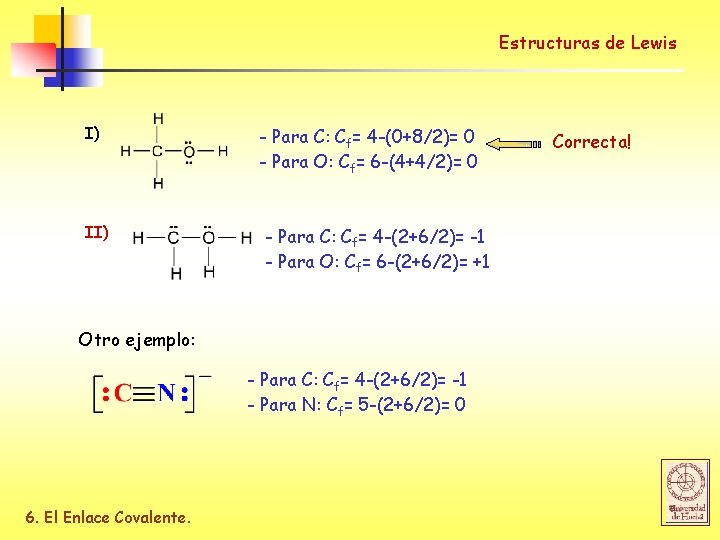 Estructuras de Lewis I) II) - Para C: Cf= 4 -(0+8/2)= 0 - Para