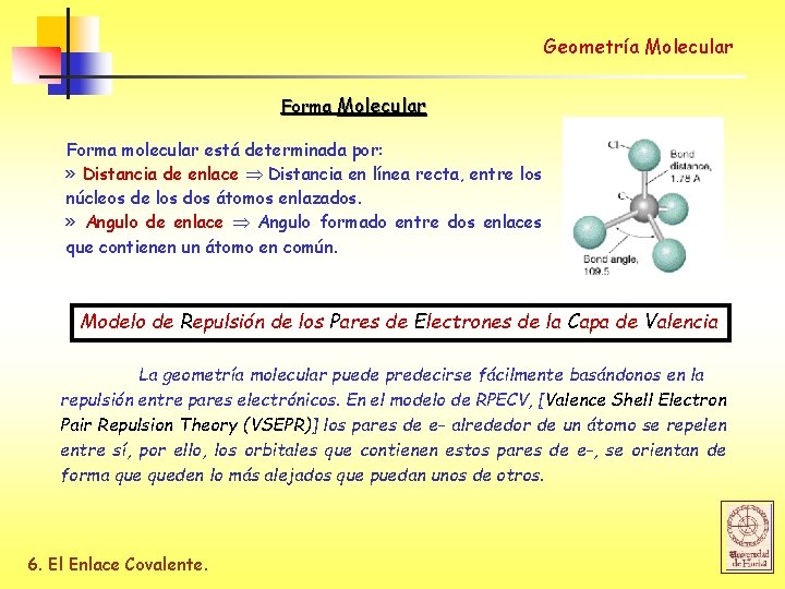 Geometría Molecular Forma molecular está determinada por: » Distancia de enlace Distancia en línea