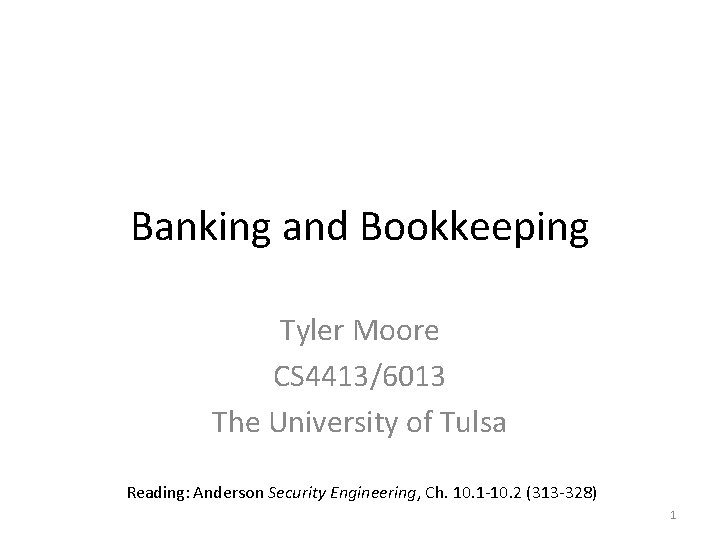 Banking and Bookkeeping Tyler Moore CS 4413/6013 The University of Tulsa Reading: Anderson Security