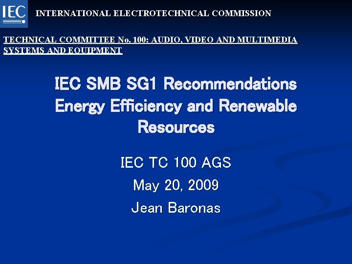 INTERNATIONAL ELECTROTECHNICAL COMMISSION TECHNICAL COMMITTEE No. 100: AUDIO, VIDEO AND MULTIMEDIA SYSTEMS AND EQUIPMENT