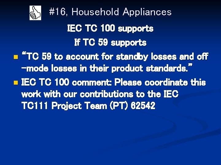 #16, Household Appliances IEC TC 100 supports If TC 59 supports n “TC 59